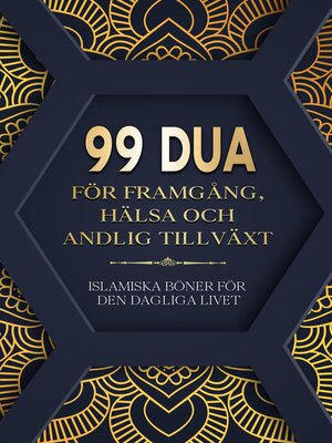 cover image of 99 DUA FÖR FRAMGÅNG, HÄLSA OCH ANDLIG TILLVÄXT--Islamiska Böner För Den Dagliga Livet